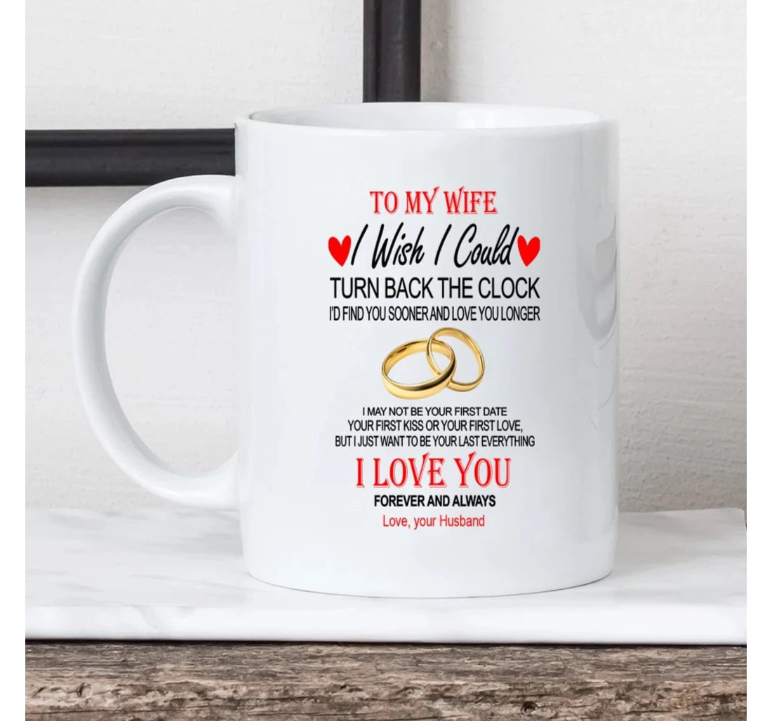 Personalized To My Wife I Wish I Could Turn Back The Clock Wedding Ring And Red Heart From Husband On Valentine's Day Oz Ceramic Mug Print On Both Sides