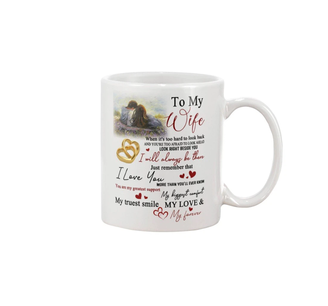 Personalized To My Wife When It's Too Hard To Look Back And You're Too Afraid To Look Ahead Look Beside You I Will Always Be There Ceramic Mug Print On Both Sides