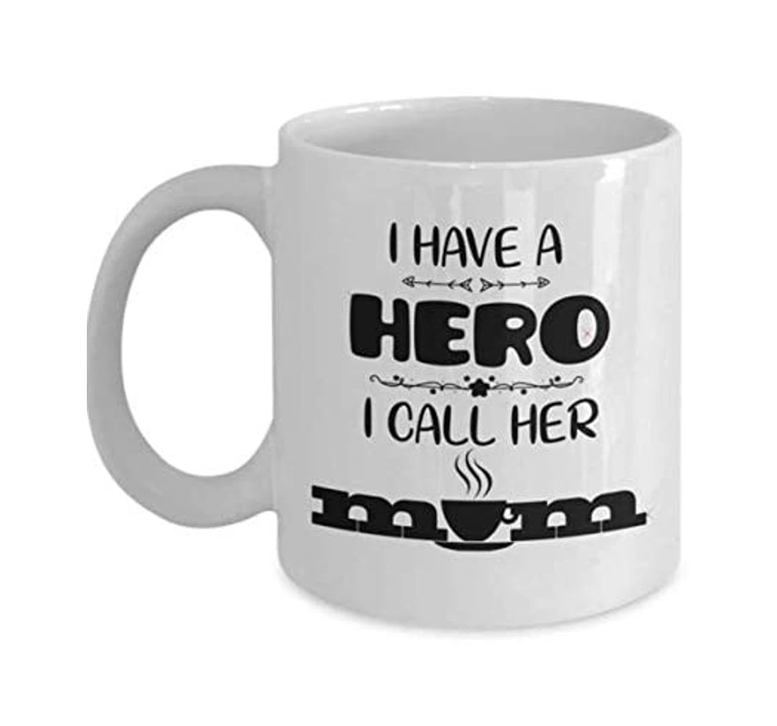 I Have A Hero I Call Her Mom To My Mom For Oz Ceramic Mug Print On Both Sides