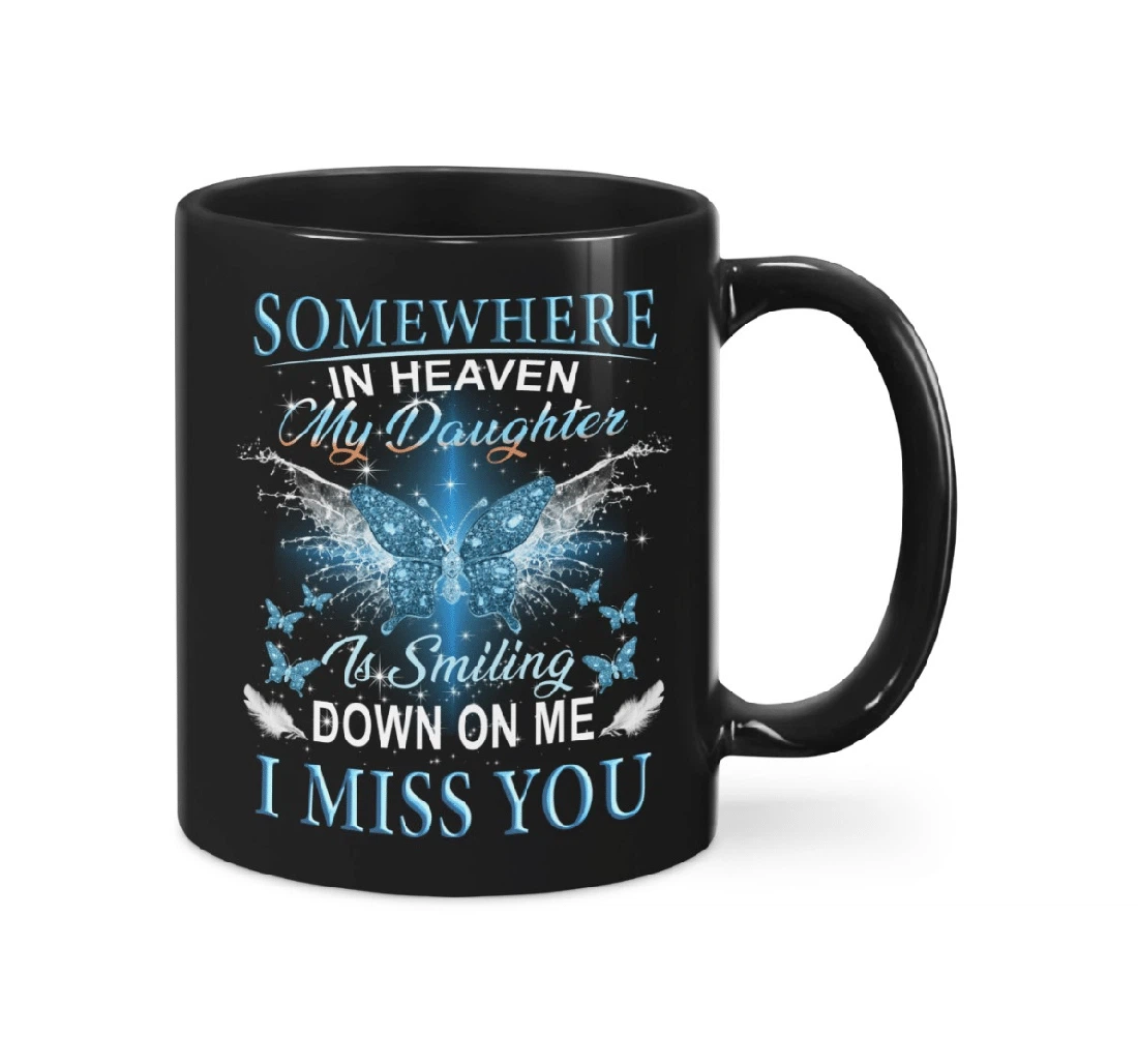 Somewhere In Heaven My Daughter Is Smiling Down On Me I Miss You Memorial Ceramic Mug Print On Both Sides