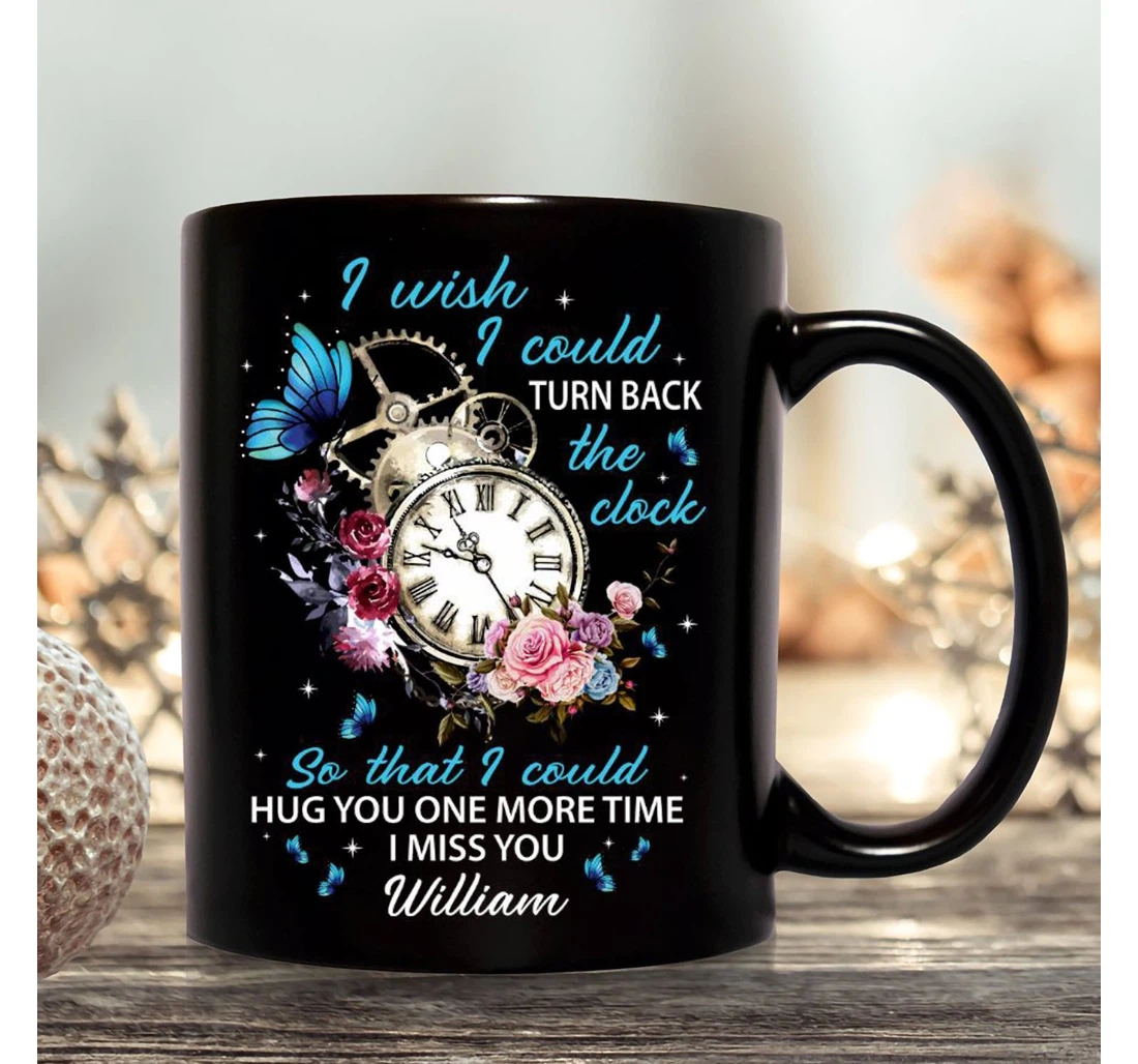 Personalized I Wish I Could Turn Back The Clock So That I Could Hug You One More Time Memorial Husband In Heaven Ceramic Mug Print On Both Sides