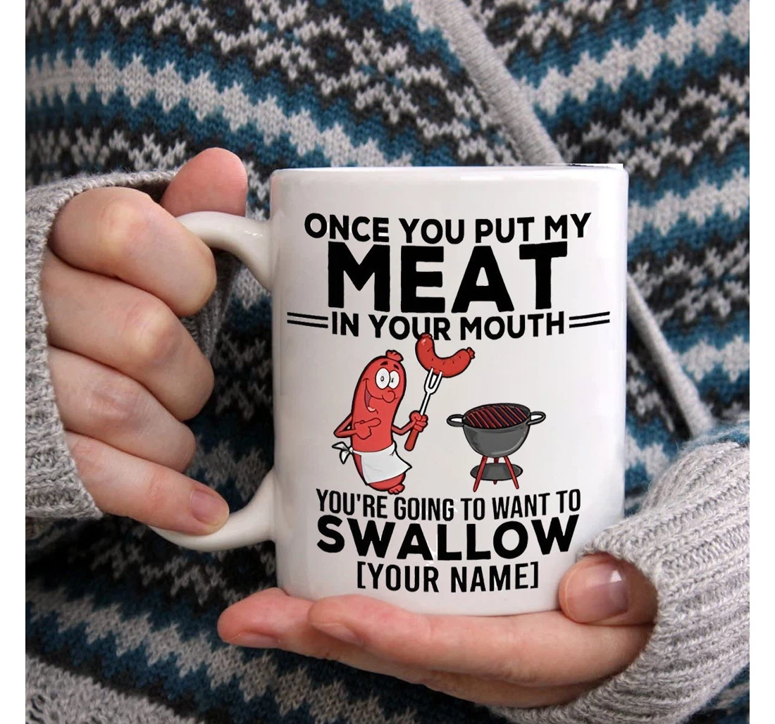 Personalized Couple Once You Put My Meat In Your Mouth You Are Going To Want To Swallow For Couple Lover Funny Camping For Him For Her Ceramic Mug Print On Both Sides