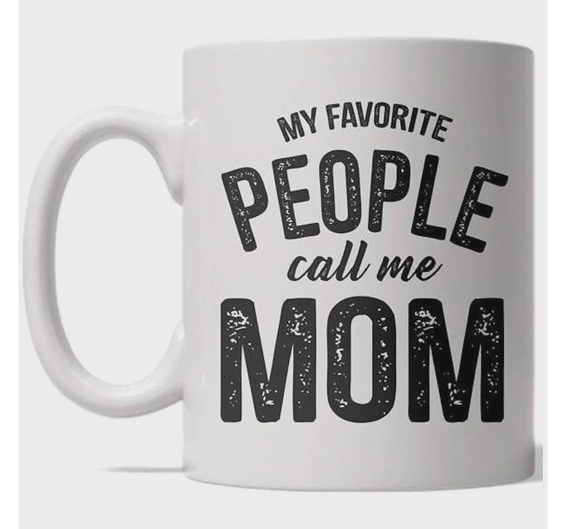 My Favorite People Call Me Mom For Best Ceramic Mug Print On Both Sides