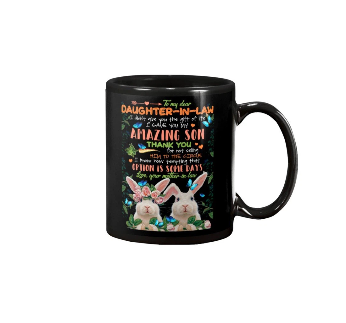 Personalized To My Dear Daughter In Law Rabbit I Didn't Give You The Of Life I Gave You Amazing Son Ceramic Mug Print On Both Sides