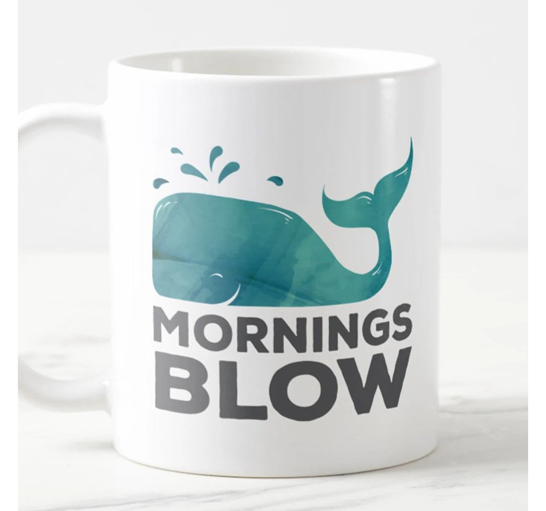 Mornings Blow Funny Whale Ceramic Mug Print On Both Sides