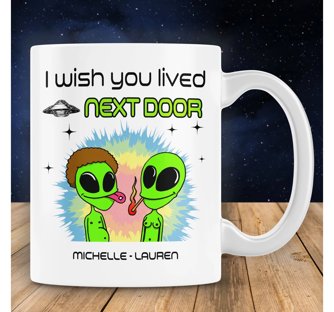 Personalized I Wish You Lived Next Door Funny Alien Space For Best Friends Long Distance For Bestie Moving Away Cup Ceramic Mug Print On Both Sides