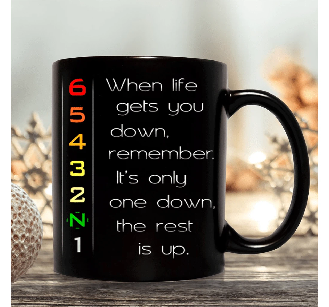 When Life Gets You Down Remember This Only One Down The Rest Is Up Motivation For Car Lover Ceramic Mug Print On Both Sides