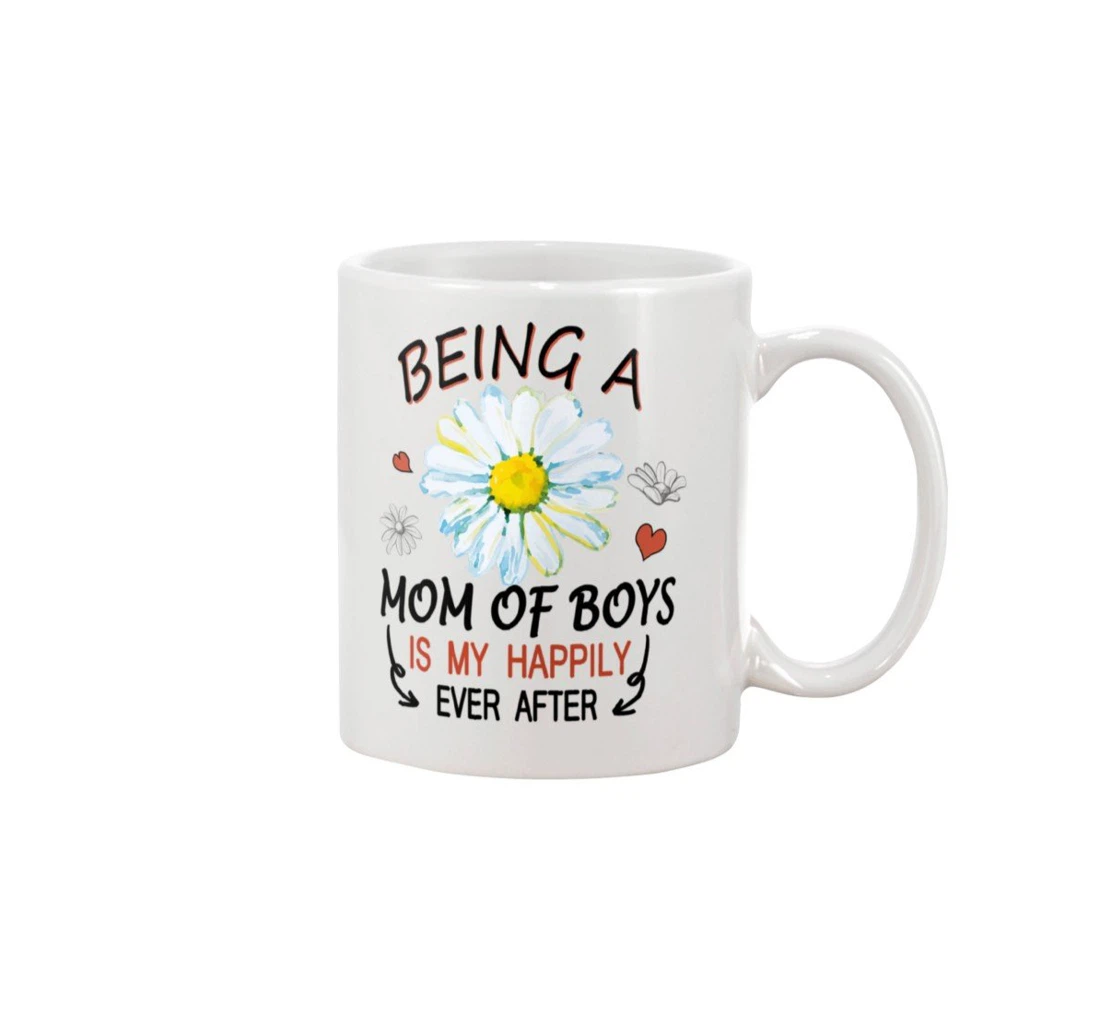 Mom Daisy Being A Mom Of Boys Is My Happily Ever After Best For Tea Ceramic Mug Print On Both Sides