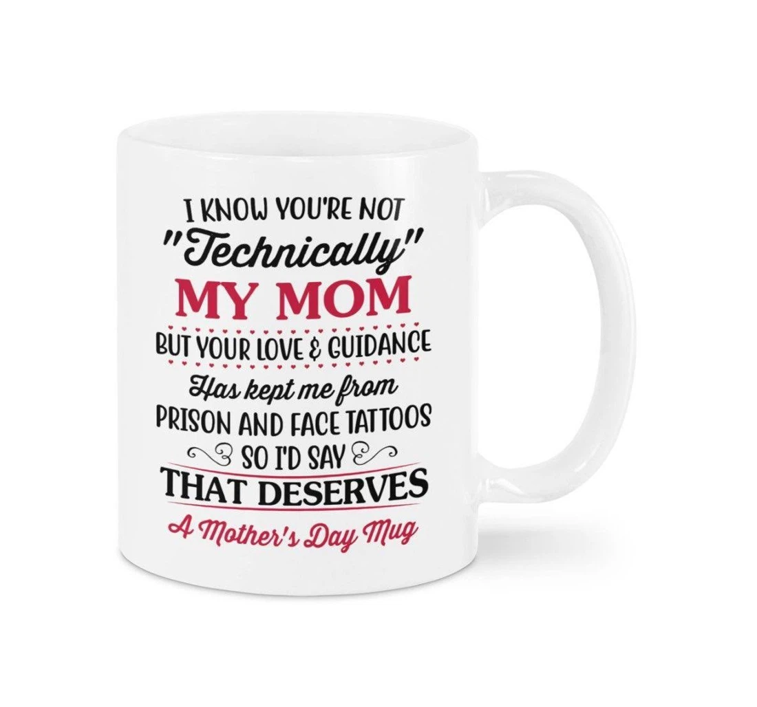 Mother Day I Know You're Not Technically My Mom For Stepmom From Stepdaughter Stepson For Stepmom Funny For Stepmom Oz Ceramic Mug Print On Both Sides