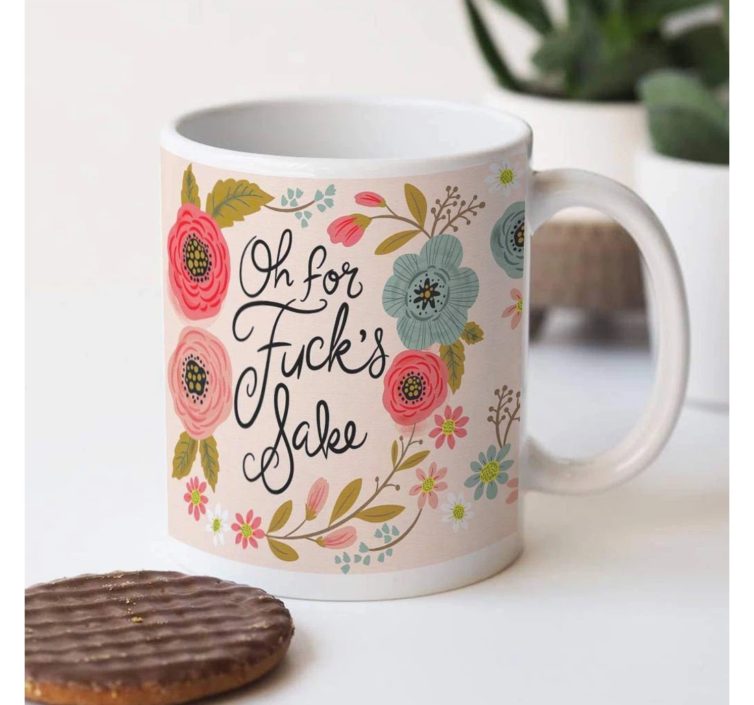 Oh For Fuck's Sake Image Flower Art Quote Ceramic Mug Print On Both Sides