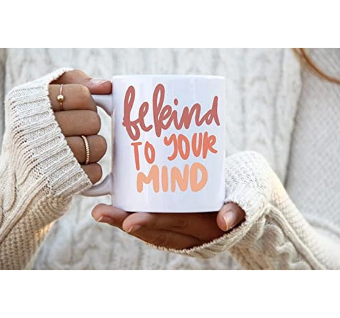 Be Kind To Your Mind Tea Positive Happy Fun Cute Mug For Familys Friends Ceramic Mug Print On Both Sides