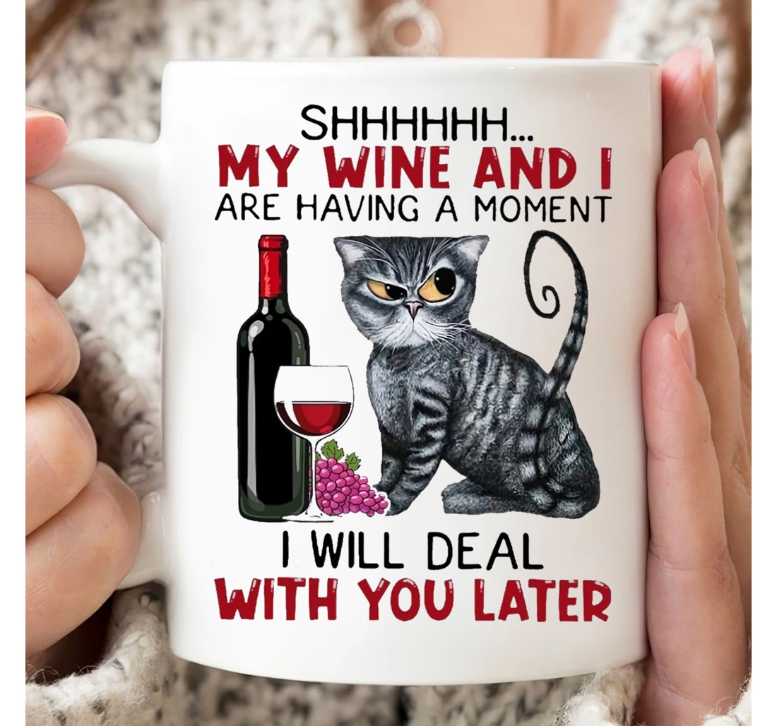 Shh My Wine And I Are Having A Moment Funny Cat For Cat Lovers I Will Deal With You Later On Ceramic Mug Print On Both Sides