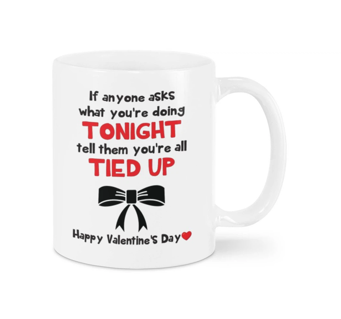 Tell Them You're All Tied Up Happy Valentine's Day For Couple Lover Ceramic Mug Print On Both Sides