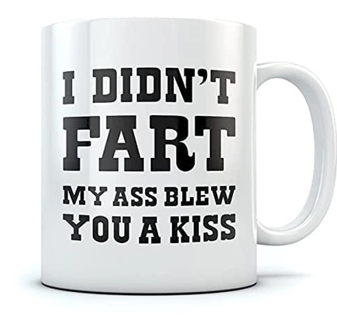 I Did Not Fart My Ass Blew You A Kiss For Brother From Family Colleague Friends Grandchild To New Year Halloween Thankgiving Ceramic Mug Print On Both Sides