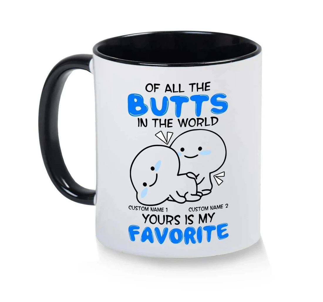 Personalized Of All The Butts In The World Yours Is My Favorite For Valentine Ceramic Mug Print On Both Sides