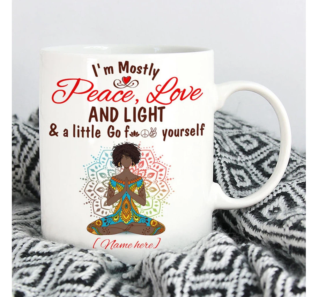 Personalized I’m Mostly Peace Love And Light And A Little Go F Ck Yourself Melanin Girl Customizable For Girl Yoga For Yoga Lovers Ceramic Mug Print On Both Sides