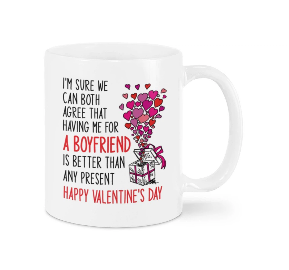 I'm Sure We Can Both Agree Better Than Present Boyfriend Happy Valentine's Day For Couple Lover Ceramic Mug Print On Both Sides