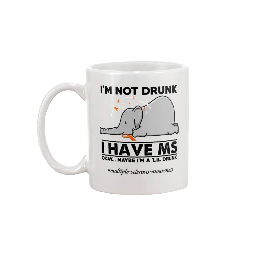 I'm Not Drunk I Have Ms Awareness Art Elephant Quotes Ceramic Mug Print On Both Sides