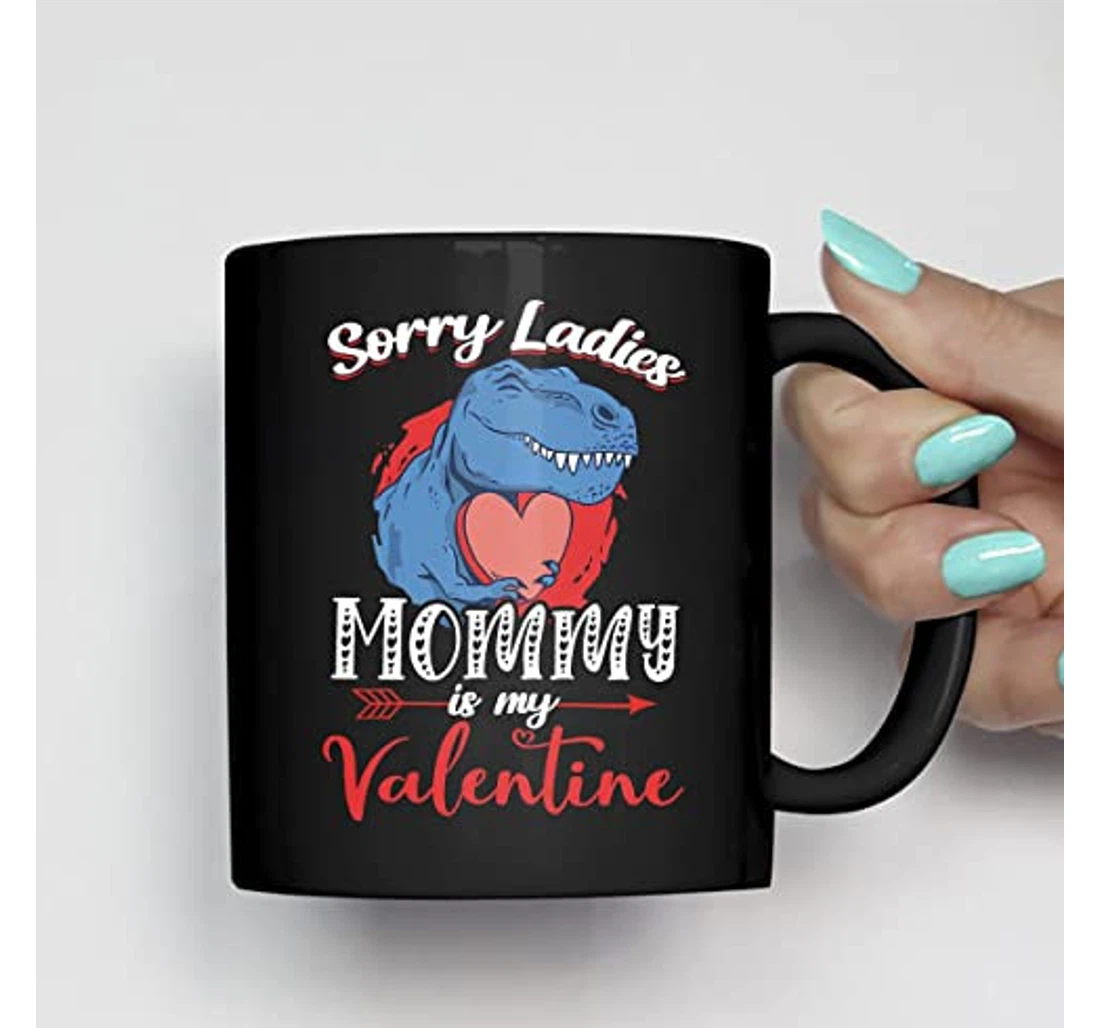 Sorry Ladies Mommy Is My Valentines For Mommy From Son Ceramic Mug Print On Both Sides