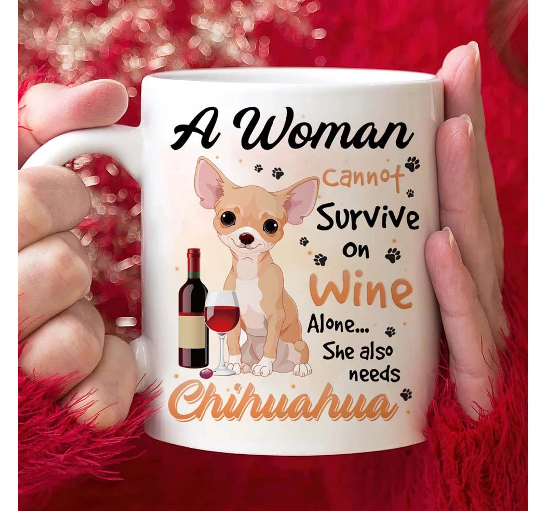 A Woman Cannot Servive On Wine Alone She Also Needs A Chihuahua For Chihuahua Lovers Ceramic Mug Print On Both Sides