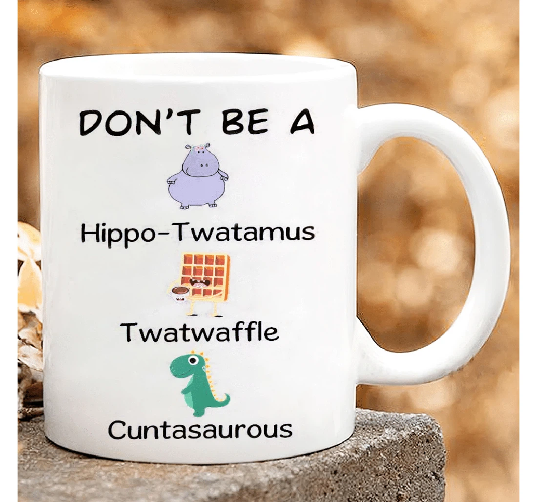 Don't Be A Hippo Twamus Twatwaffle Cuntasaurous Funny Hippo Waffle Dinosaur Funny For Men And Women Ceramic Mug Print On Both Sides