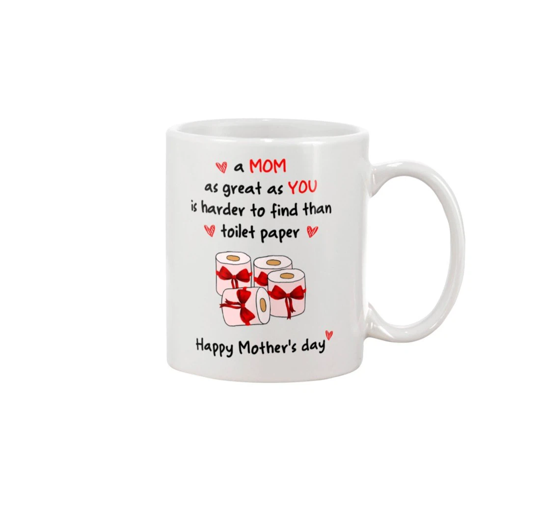 Mom Happy Harder To Find Than Toilet Paper Funny To Your Mother Tea Ceramic Mug Print On Both Sides