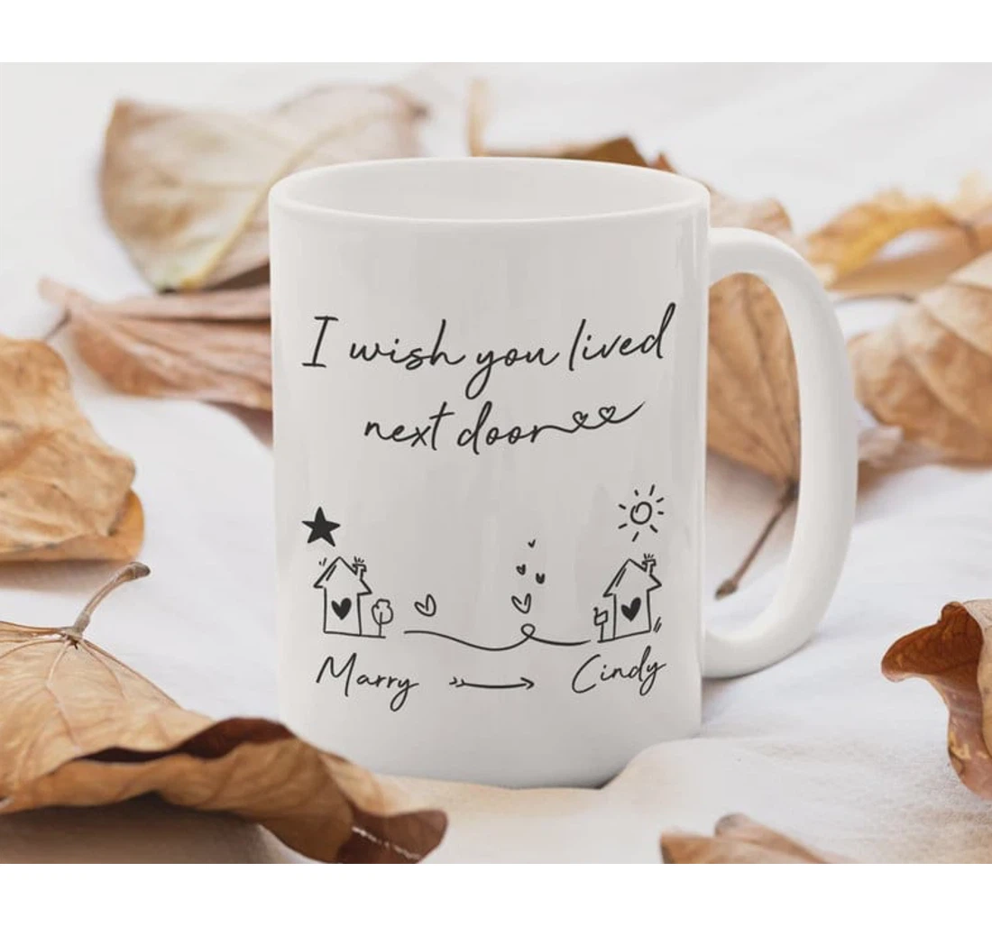 I Wish You Lived Next Door Friendship For Bff Friend Friend In Far Distance Ceramic Mug Print On Both Sides