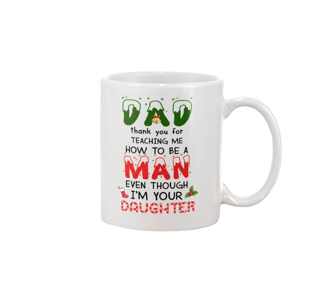 Dad Thank You For Teaching Me How To Be A Man Ceramic Mug Print On Both Sides