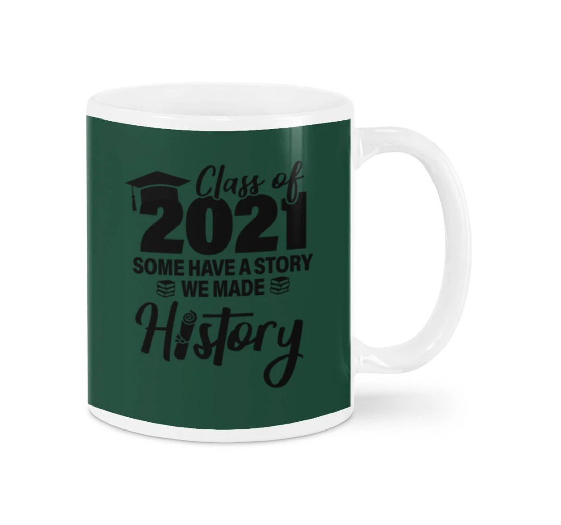 Class Of We Made A History Some Have A Story Mugs Oz Ceramic Mug Print On Both Sides