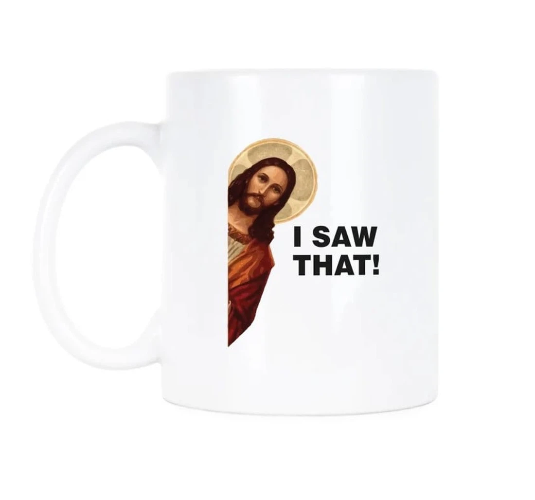 Jesus Meme Jesus Jesus Funny Jesus Jesus I Saw That Ceramic Mug Print On Both Sides