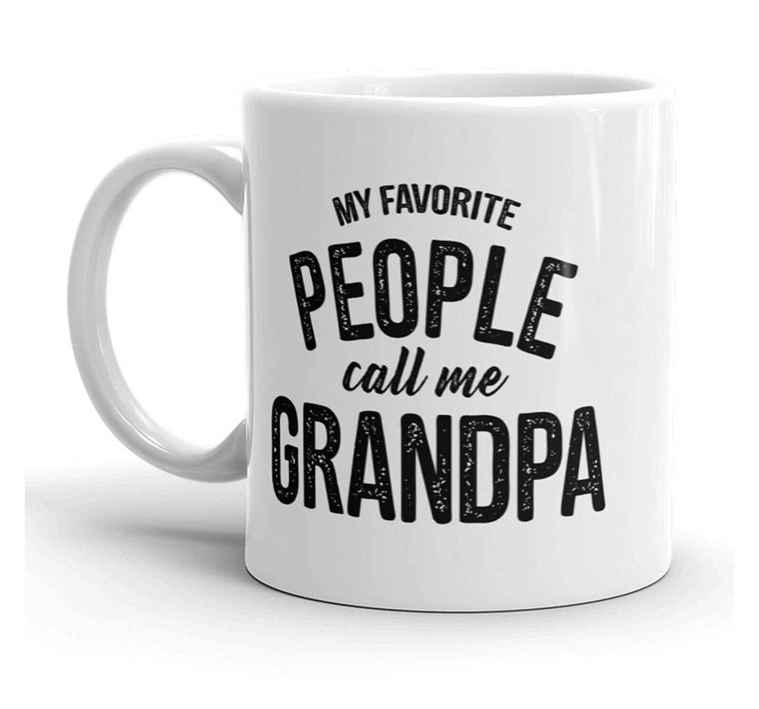 My Favorite People Call Me Grandpa Funny Grandpa Grandfather New Grandpa Ceramic Mug Print On Both Sides