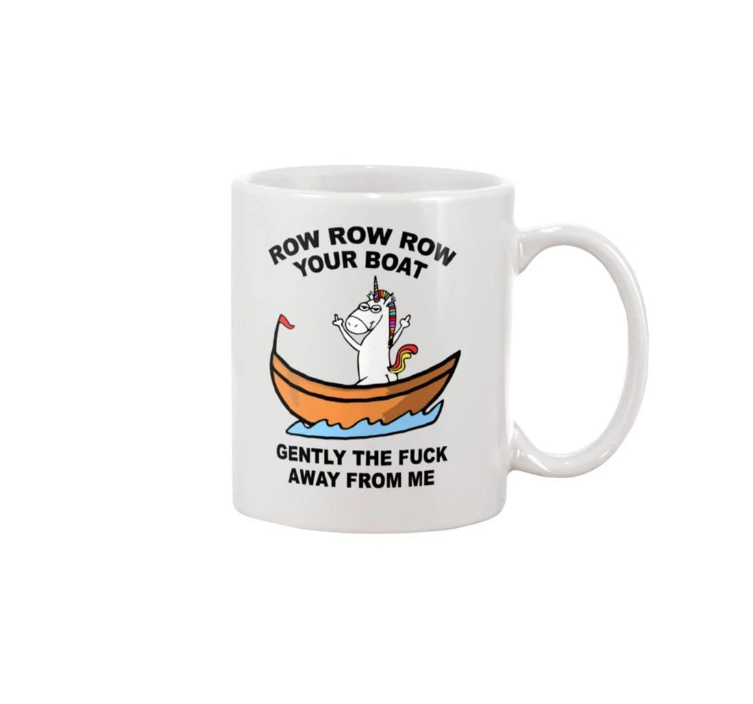 Row Row Row Your Boat Gently The Fuck Away From Me Ceramic Mug Print On Both Sides