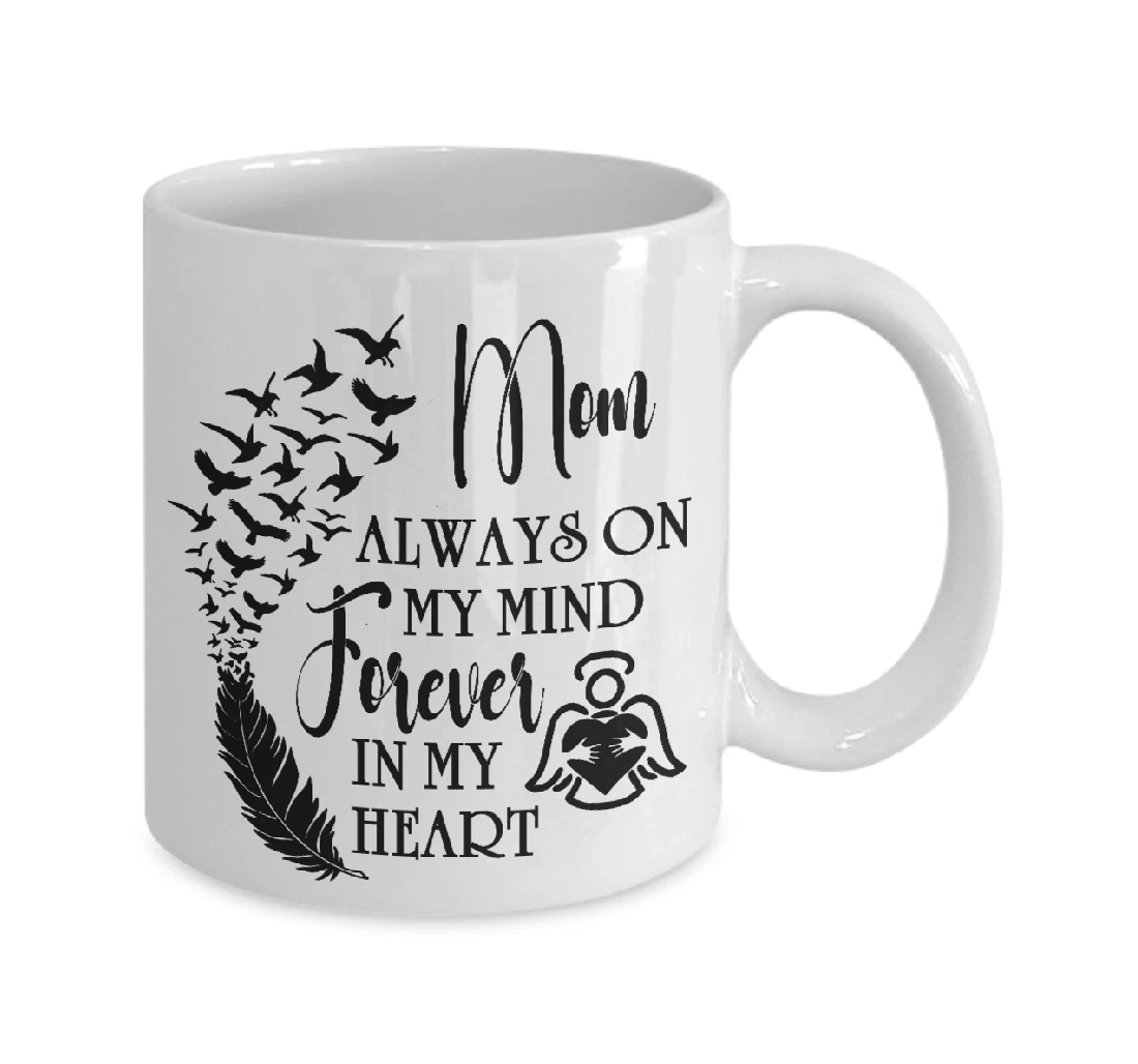 Mom Memorial Always On My Mind Forever In My Heart Memory Ceramic Mug Print On Both Sides