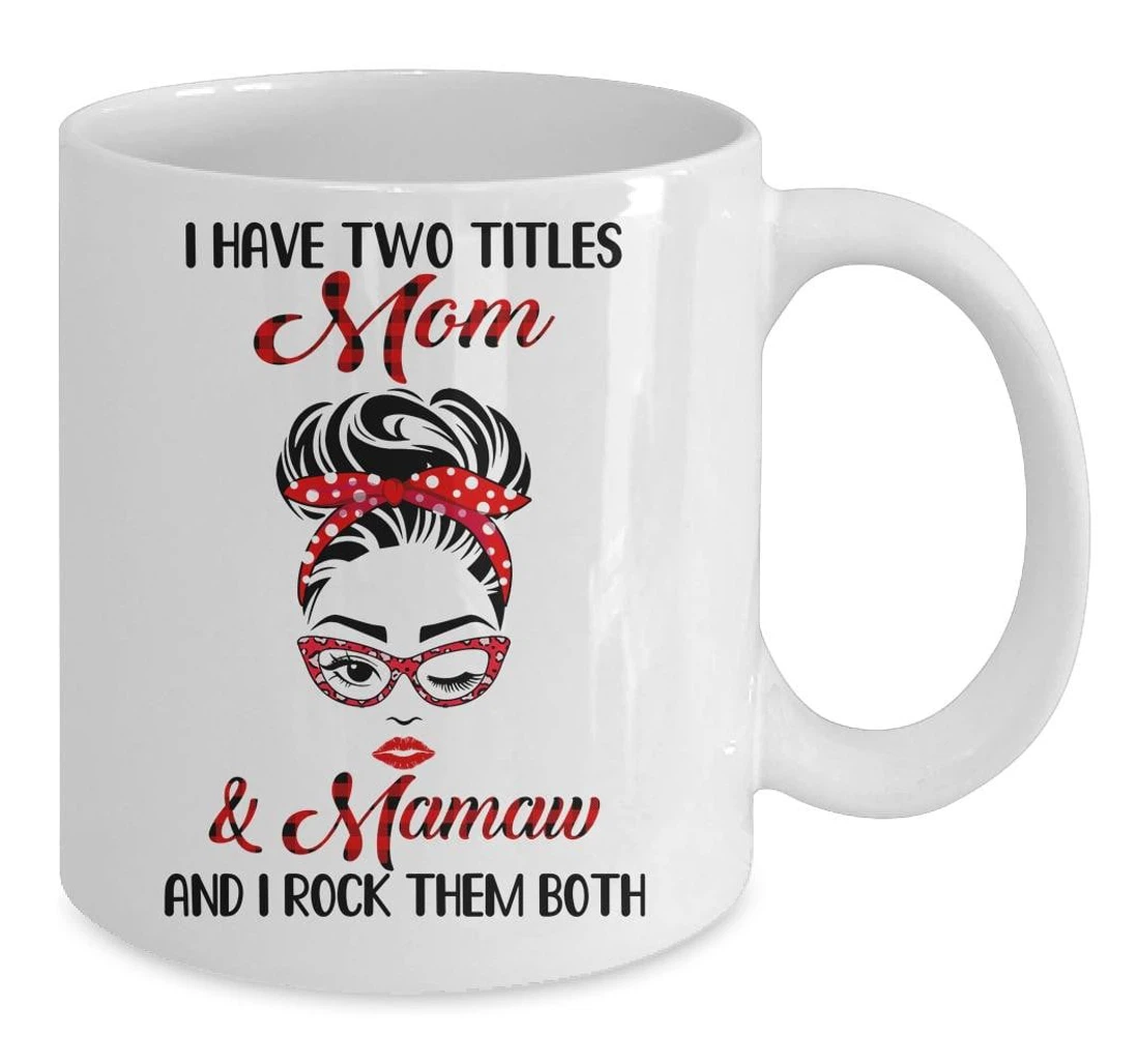 I Have Two Titles Mom And Mamaw And I Rock Them Both For Her Ceramic Mug Print On Both Sides