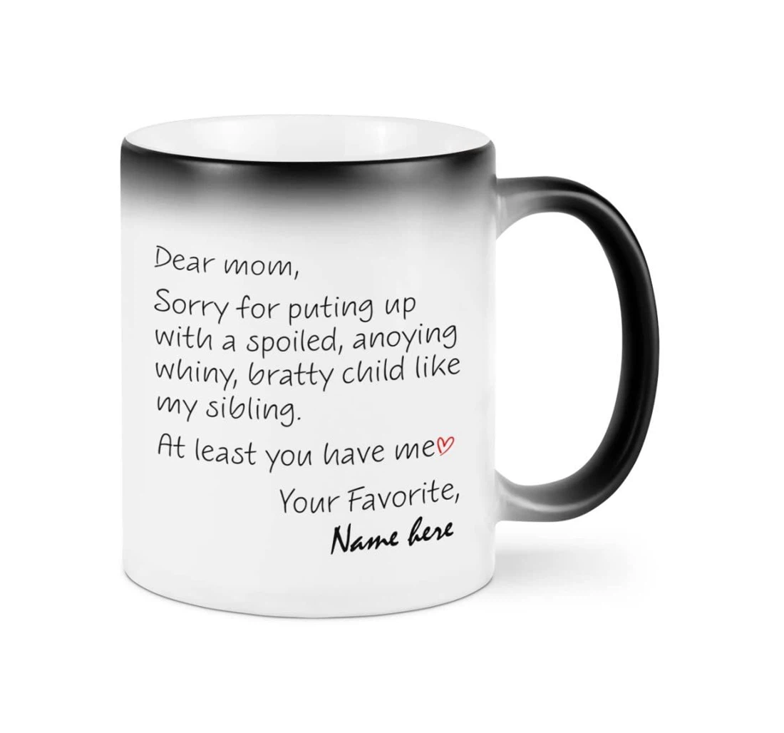 Personalized Dear Mom Sorry For Putting Up Quote Ceramic Mug Print On Both Sides