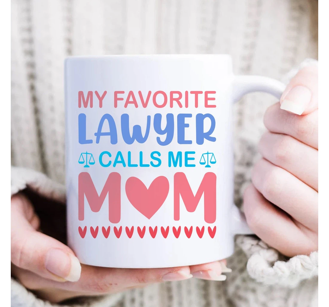 My Favorite Lawyer Calls Me Mom Happy Lawyer Mom Lawyer Cup Funny Lawyer Ceramic Mug Print On Both Sides