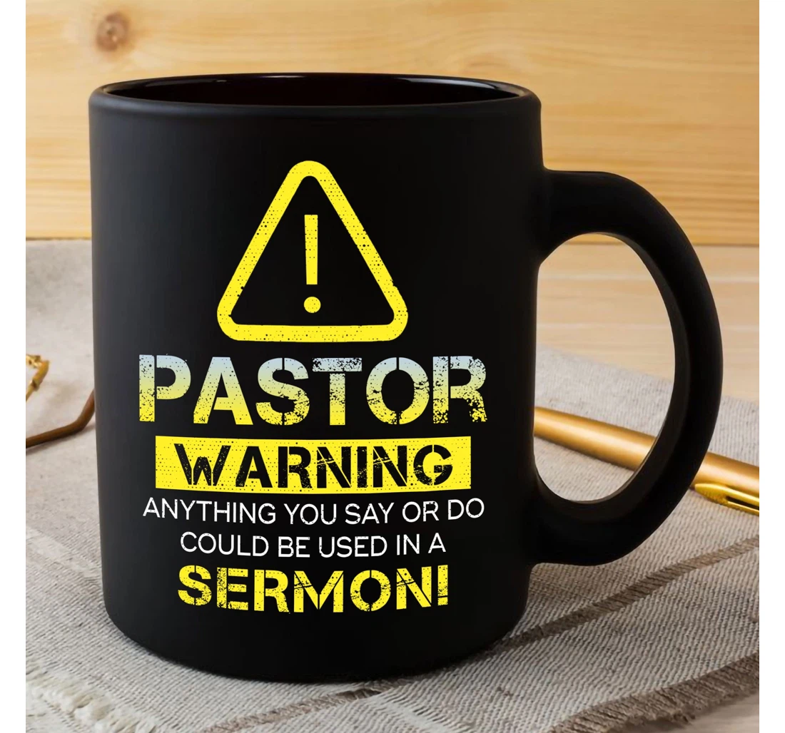 Pastor Warning Anything You Say Or Do Could Be Used In A Sermon Ceramic Mug Print On Both Sides