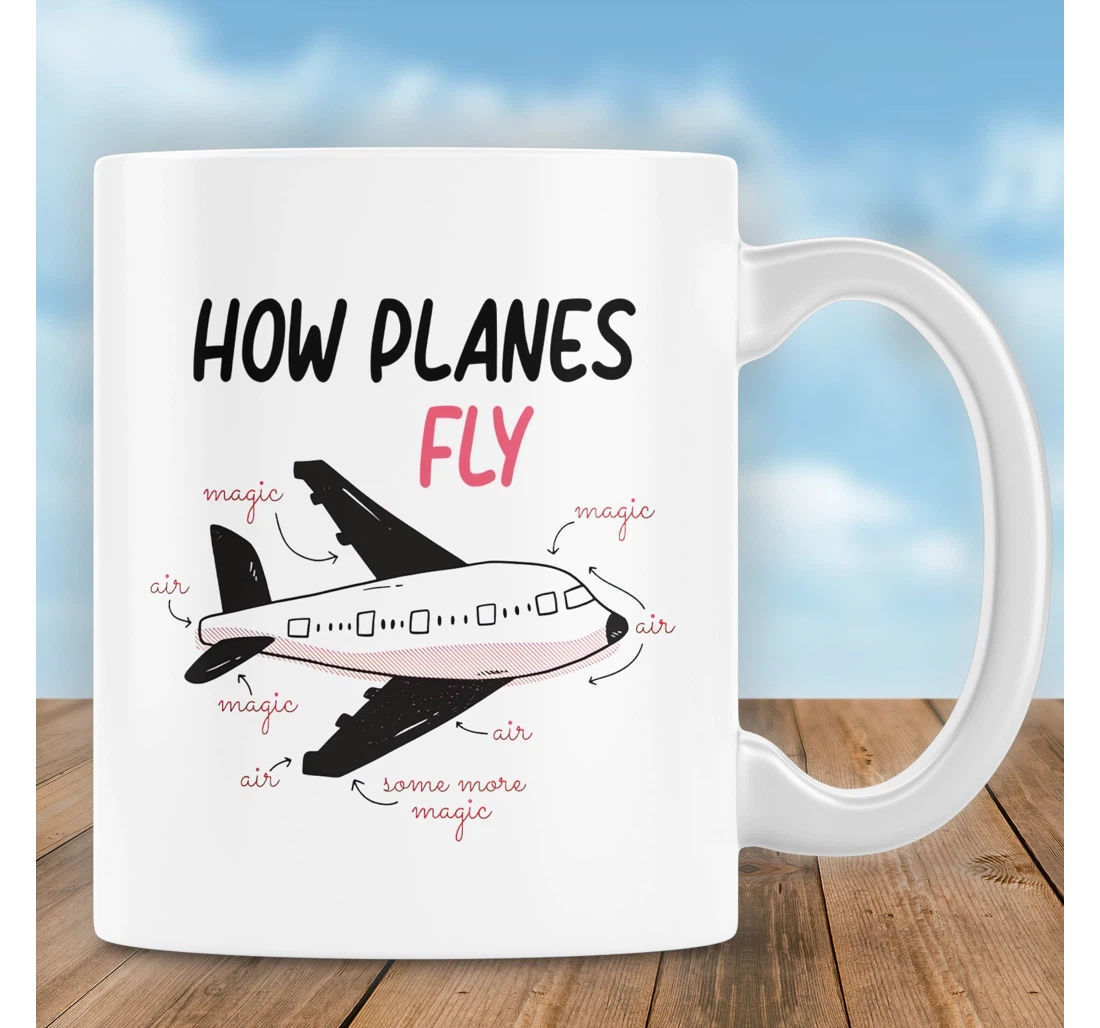 How Planes Fly Pilot For Pilots Aerospace Engineer Aircraft Mechanics Best Idea For Man Husband Coworkers Friend Uncles Ceramic Mug Print On Both Sides