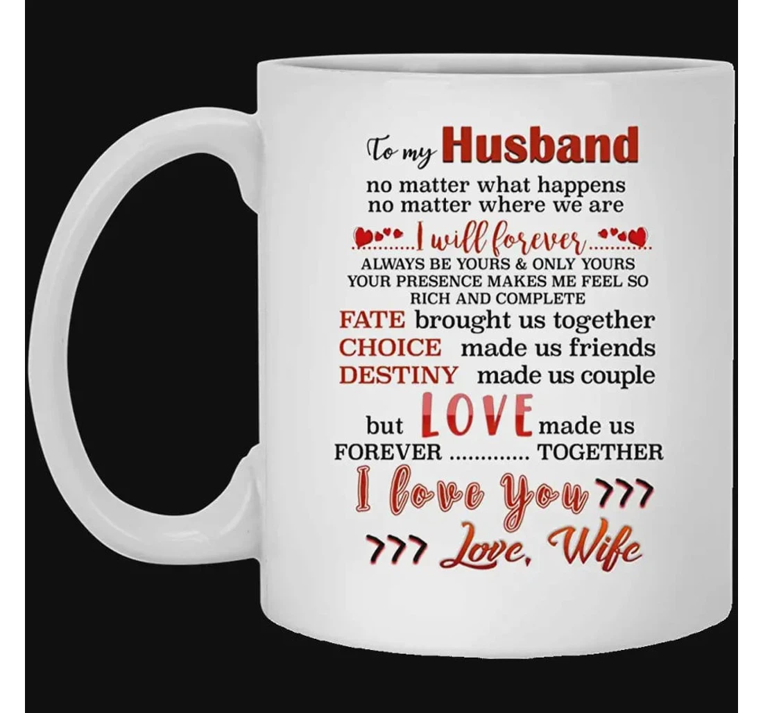 Personalized To My Husband I Will Forever For Husband Ceramic Mug Print On Both Sides