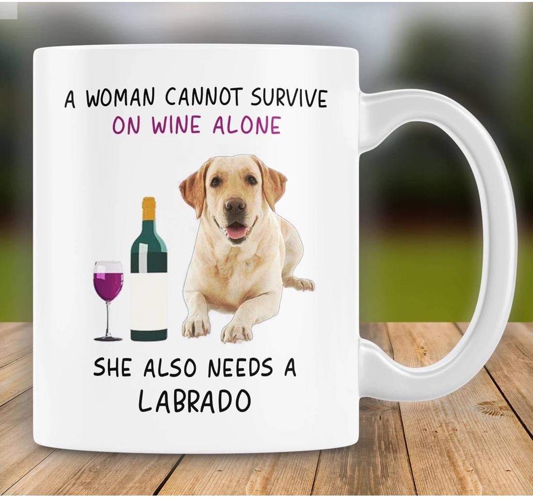 Dog Labrado Love A Woman Cannot Survive On Wine Alone She Also Needs A Labrado Retriever Labrado Retriever Mom Ceramic Mug Print On Both Sides