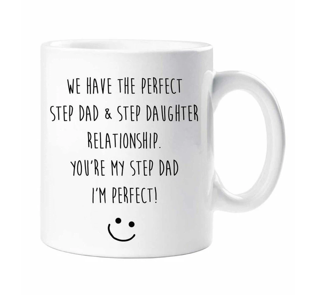 Step Dad Step Dad Step Daughter Perfect Relationship Funny Bonus Dad Ceramic Mug Print On Both Sides