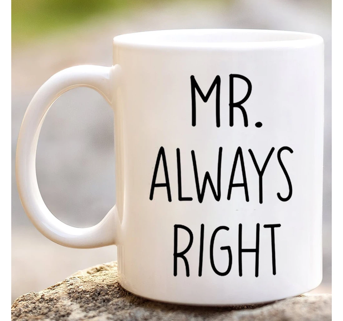 Mr Always Right Funny For Him Dad Grandpa Bob Ceramic Mug Print On Both Sides