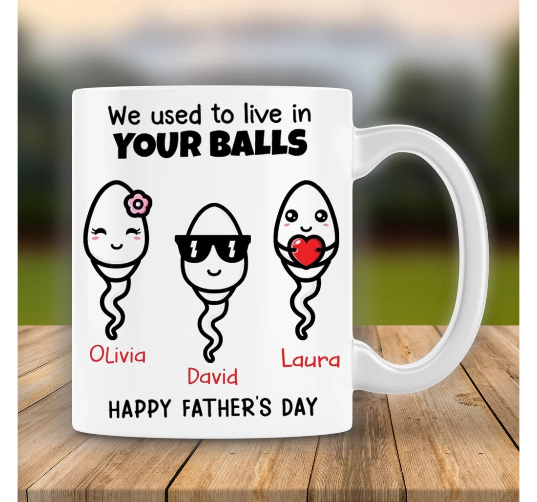 We Used To Live In Your Balls Happy From Son Daughter On Ceramic Mug Print On Both Sides