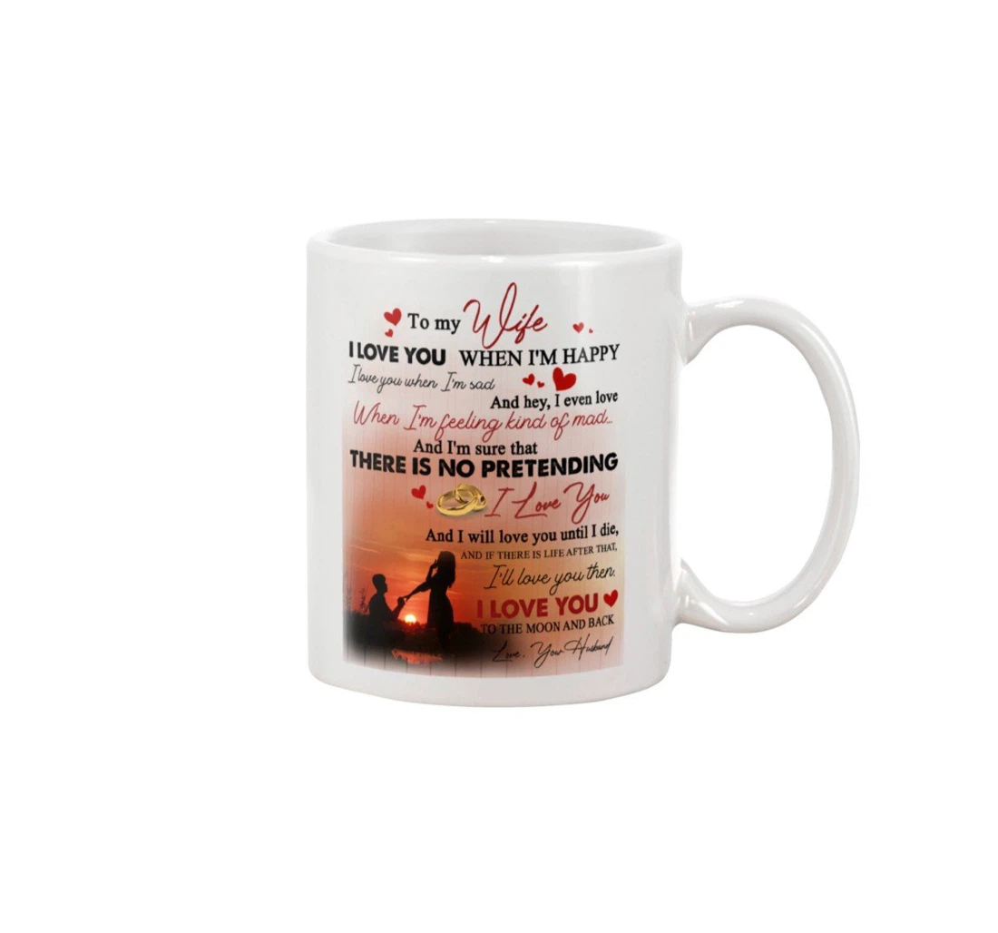 Personalized To My Wife I Love You When I'm Happy I Love You When I'm Sad Best For New Year Aniversary Ceramic Mug Print On Both Sides