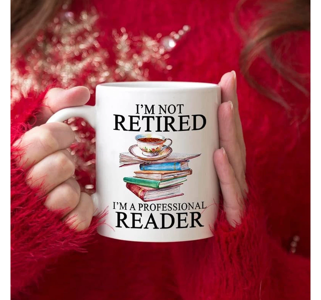 I'm Not Retired I'm A Professional Reader Ceramic Mug Print On Both Sides