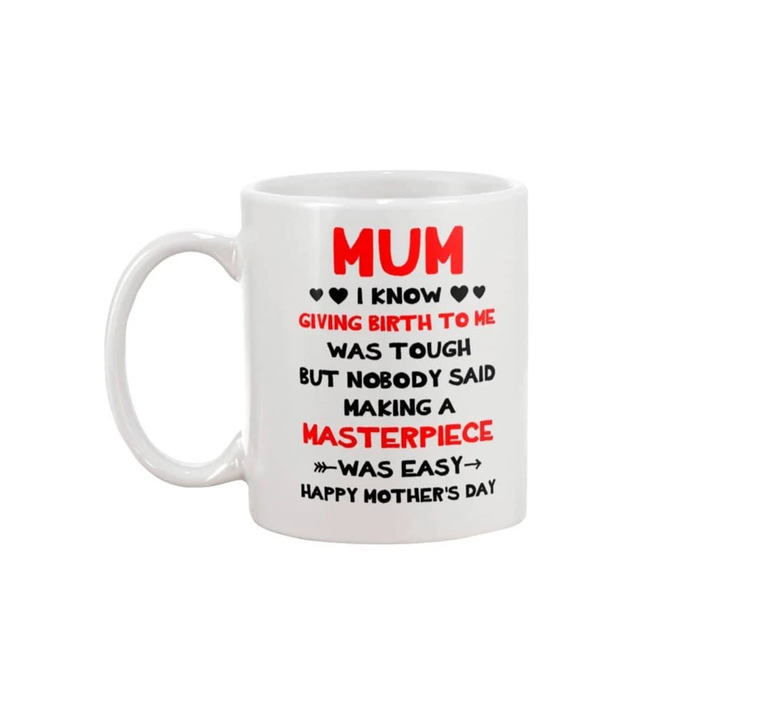 Funny To Mom I Know Giving Birth To Me Was Tough Funny Mom Mom Best From Son Daughter To My Mom Ceramic Mug Print On Both Sides