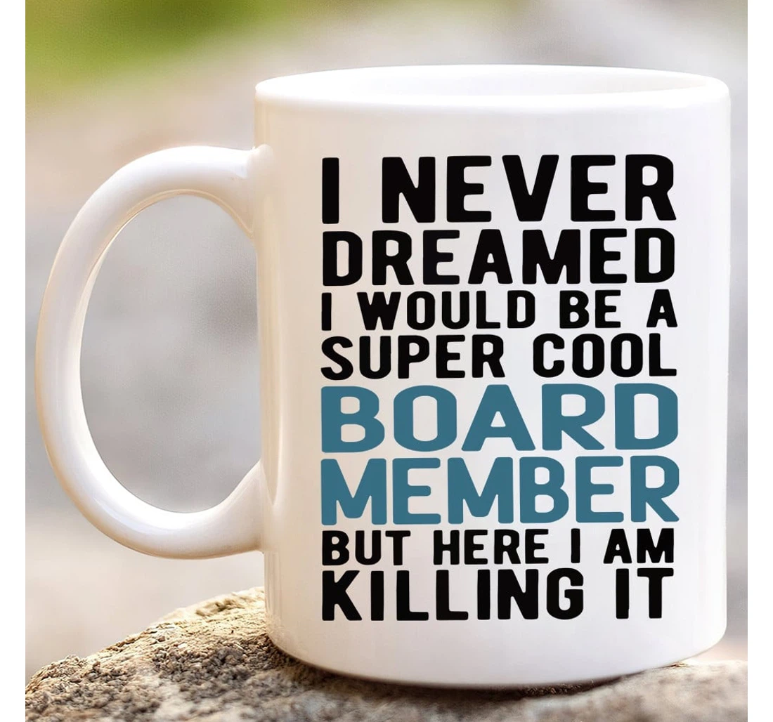 I Never Dreamed I'd Grow Up To Be A Super Cool Board Member Ceramic Mug Print On Both Sides