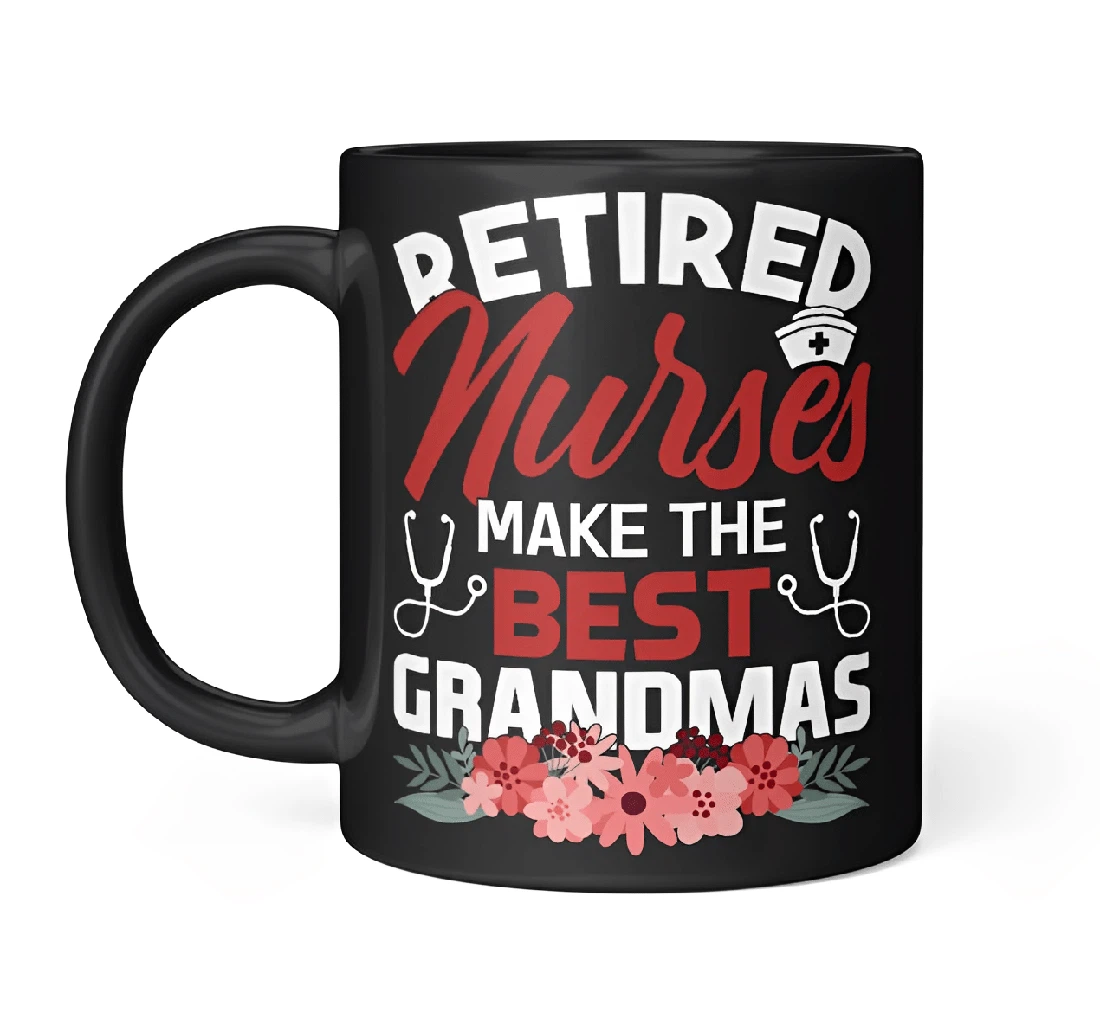 Retired Nurses Make The Best Grandmas Nurse Day Nurse For Family Friends For Her Nurse Day Holidays Oz Ceramic Mug Print On Both Sides