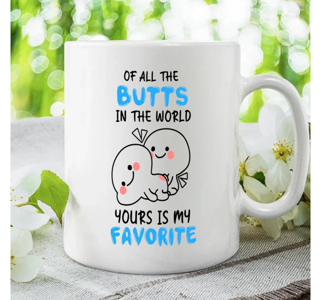 Funny Couple Of All The Butts In The World Yours Is My Favorite For Couple Husband And Wife On Valentine's Day Oz Ceramic Mug Print On Both Sides