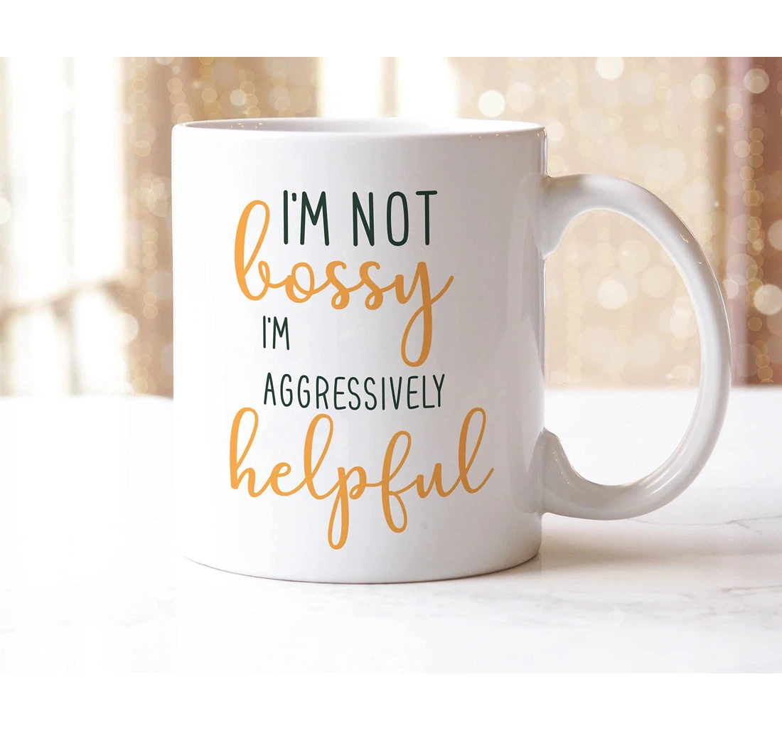 I'm Not A Bossy I'm Aggressively Helpful Ideas For Friend Parents For Ceramic Mug Print On Both Sides